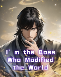 I’m the Boss Who Modified the World