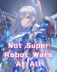 Not Super Robot Wars at All